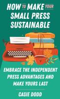 How to Make Your Small Press Sustainable: Embrace the independent press advantages and make yours last (Books + Math Essentials)