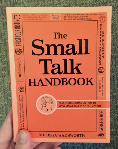 Small Talk Handbook: Easy Instructions on How to Make Small Talk in Any Situation, The