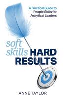 Soft Skills, Hard Results: A practical guide to people skills for analytical leaders
