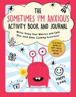The Sometimes I'm Anxious Acitivity Book and Journal: Write Away Your Worries and Chill Out With Some Calming Activities