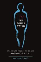 The Soul's Twins: Emancipate Your Feminine and Masculine Archetypes