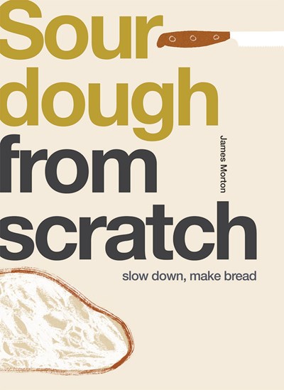 Sourdough from Scratch: Slow Down, Make Bread
