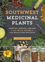 Southwest Medicinal Plants: Identify, Harvest, and Use 112 Wild Herbs for Health and Wellness