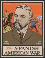 The Spanish-American War: How the U.S. Became a World Superpower (Simple History Series)