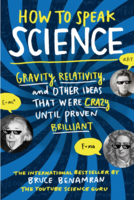How to Speak Science: Gravity, Relativity, and Other Ideas That Were Crazy Until Proven Brilliant