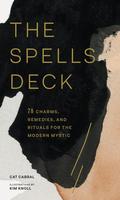 The Spells Deck: 78 Charms, Remedies, and Rituals for the Modern Mystic