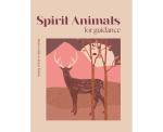 Modern Guides to Ancient Wisdom: Spirit Animals for Guidance