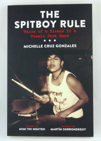 The Spitboy Rule: Tales of a Xicana in a Female Punk Band