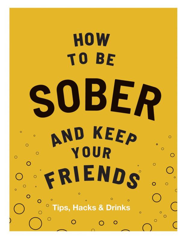 How to Be Sober and Keep Your Friends: Tips, Hacks & Drinks