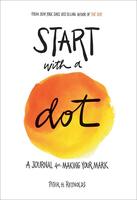 Start with a Dot: A Journal for Making Your Mark