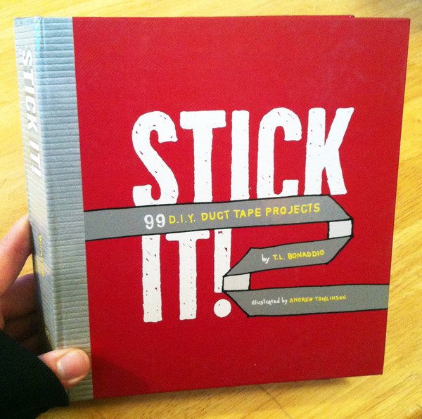 Stick It by T.L. Bonaddio and Andrew Tomlinson duct tape projects book cover