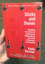Sticks and Stones: Defeating the Culture of Bullying and Rediscovering the Power of Character and Empathy