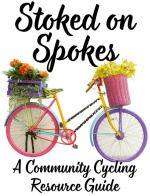 Stoked on Spokes: A Community Cycling Resource Guide