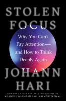 Stolen Focus: Why You Can't Pay Attention - And How To Think Deeply Again