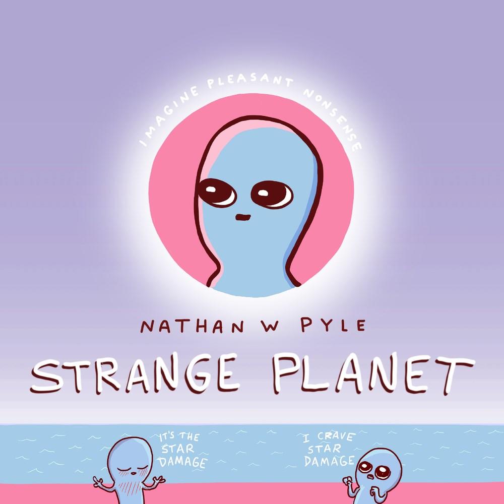 Strange Planet: Imagine Pleasant Nonsense