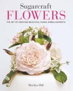 Sugarcraft Flowers: The Art of Creating Beautiful Floral Embellishments 