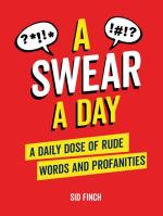 Swear A Day: A Daily Dose of Rude and Ridiculous Words