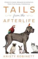 Tails From The Afterlife: Stories of Signs, Messages & Inspiration from Your Animal Companions