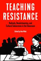 Teaching Resistance: Radicals Revolutionaries, and Cultural Subversives in the Classroom