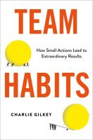 Team Habits : How Small Actions Lead to Extraordinary Results 