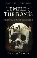 Temple of the Bones: Rituals to the Goddess Hekate