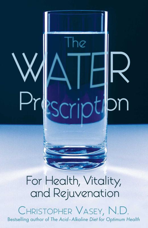 Water Prescription : For Health, Vitality, And Rejuvenation