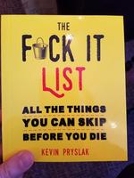 The Fuck It List: All the Things You can Skip Before You Die
