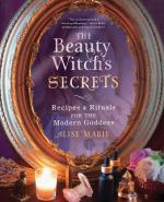 Beauty Witch's Secrets: Recipes & Rituals for the Modern Goddess