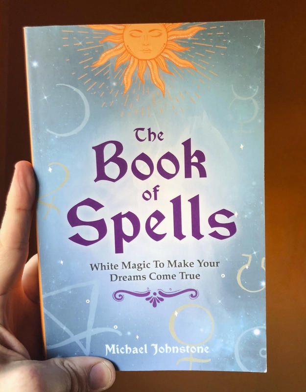 The Book of Spells: White Magic To Make Your Dreams Come True