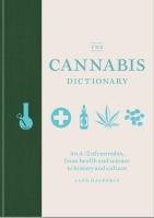 The Cannabis Dictionary: Everything You Need to Know About Cannabis, From Health and Science to THC and CBD