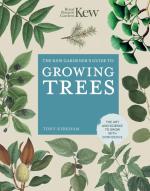 The Kew Gardener's Guide to Growing Trees: The Art and Science to Grow With Confidence (Kew Experts, Bk. 9)