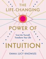 The Life-Changing Power of Intuition: Tune In to Yourself, Transform Your Life