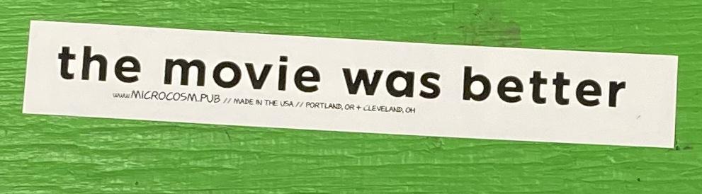 Sticker #541: The Movie Was Better