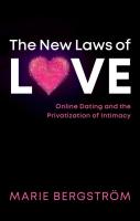 The New Laws of Love: Online Dating and the Privatization of Intimacy