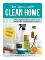 The Organically Clean Home: 150 Everyday Organic Cleaning Products You Can Make Yourself - The Natural, Chemical-Free Way