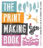 The Print Making Book: Projects and Techniques in the Art of Hand-Printing 