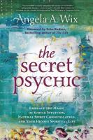 Secret Psychic: Embrace the Magic of Subtle Intuition, Natural Spirit Communication, and Your Hidden Spiritual Life