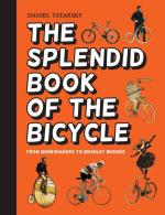 The Splendid Book of the Bicycle: From Boneshakers to Bradley Wiggins