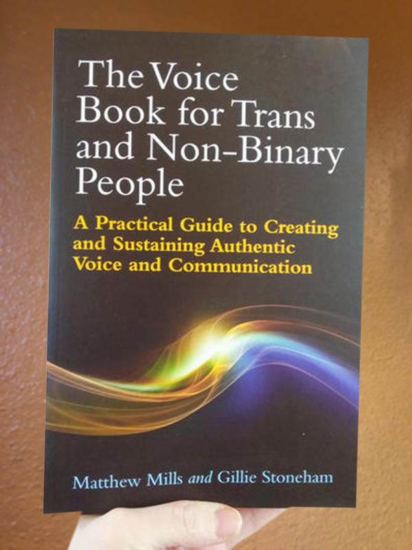 The Voice Book for Trans and Non-Binary People: A Practical Guide to Creating and Sustaining Authentic Voice and Communication