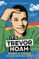 It's Trevor Noah: Born a Crime, Stories from a South African Childhood (Adapted for Young Readers)