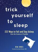 Trick Yourself to Sleep: 222 Surefire Tips from the Science of Slumber