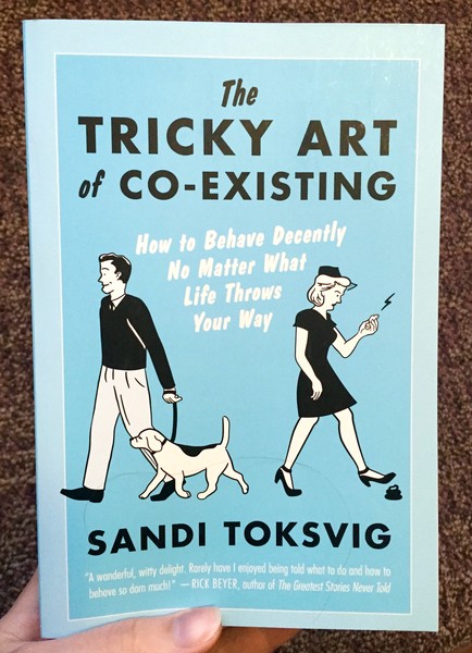 The Tricky Art of Co-Existing: How to Behave Decently No Matter What Life Throws Your Way