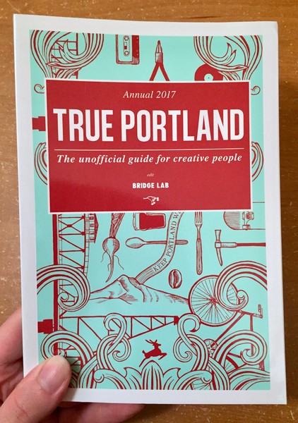 Annual 2017 True Portland: The Unofficial Guide for Creative People