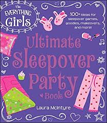 Ultimate Sleepover Party Book: 100+ Ideas for Sleepover Games, Goodies, Makeovers, and More!