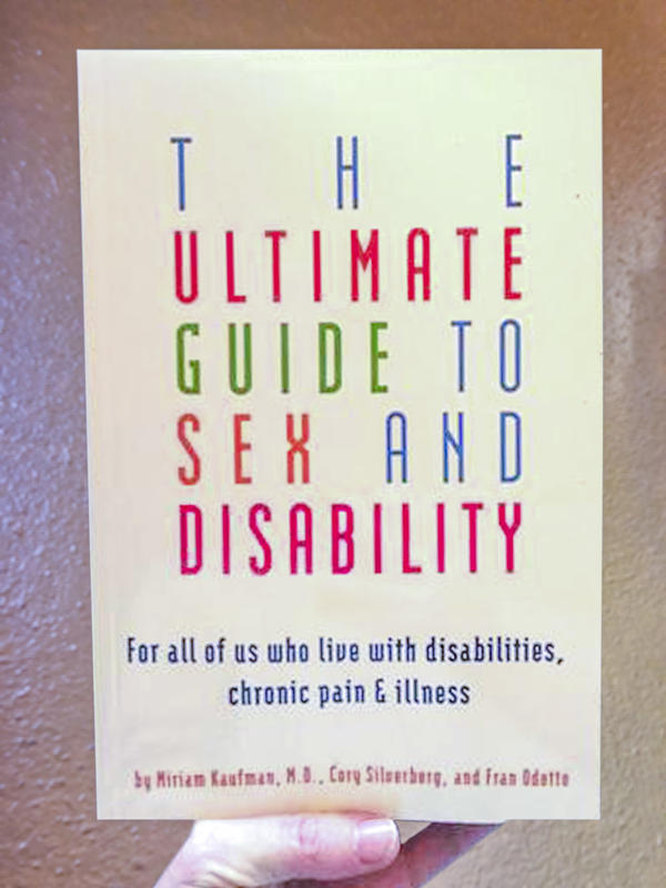 The Ultimate Guide to Sex and Disability: For All of Us Who Live with Disabilities, Chronic Pain, and Illness(2nd Edition)