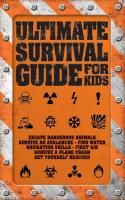 Ultimate Survival Guide for Kids: Escape Dangerous Animals, Survive an Avalanche, Find Water, Navigation Skills, First Aid, Survive a Plane Crash, Get Yourself Rescued