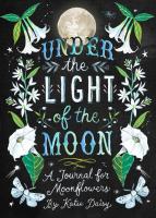 Under the Light of the Moon: A Journal for Moonflowers