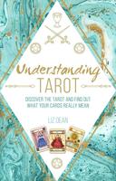 Understanding Tarot: Discover The Tarot and Find Out What Your Cards Really Mean