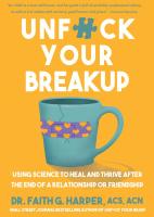 Unfuck Your Breakup: Using Science to Heal and Thrive after the End of a Relationship or Friendship