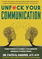 Unfuck Your Communication: Using Science to Connect, Collaborate, and Make Yourself Heard